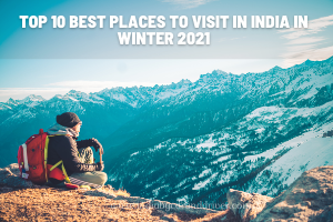 Top 10 Best Places to Visit in India in Winter 2021
