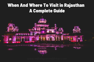 When And Where To Visit Rajasthan: A Complete Guide