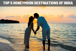 The Most Trending Honeymoon Destinations in India