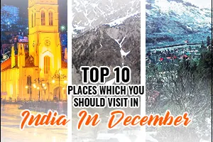 Top 10 Places Which You Should Visit In India In December