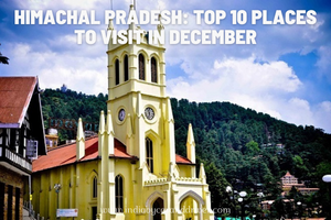 Himachal Pradesh: Top 10 Places to Visit in December