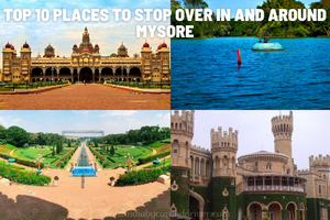 Top 10 Places to Stop Over in And Around Mysore
