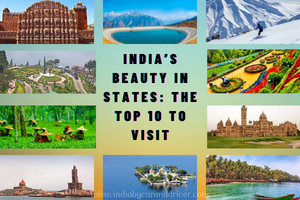 India’s Beauty in States: The Top 10 to Visit