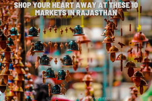Shop Your Heart Away at These 10 Markets in Rajasthan