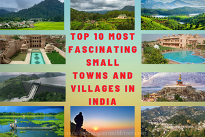 Top 10 Most Fascinating Small Towns and Villages in India