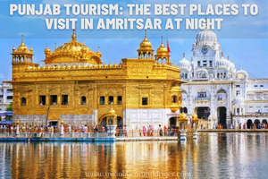 Punjab Tourism: The Best Places to Visit in Amritsar at Night