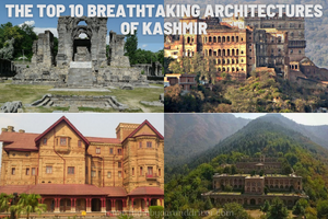 The Top 10 Breathtaking Architectures of Kashmir