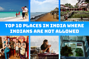 Top 10 Places in India Where Indians Are Not allowed