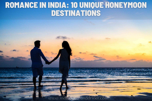 Romance in India: 10 Unique Honeymoon Destinations
