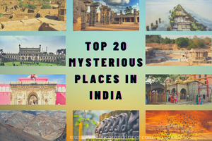 Top 20 Mysterious Places In India