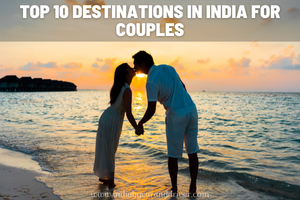 Top 10 Destinations in India For Couples