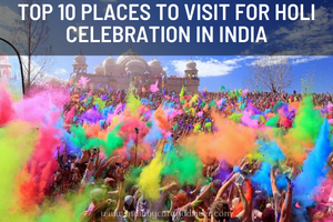Top 10 Places to Visit For Holi Celebration in India