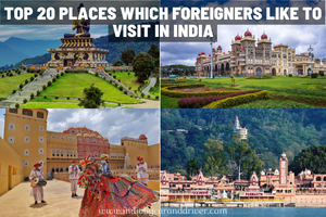 Top 20 Places Which Foreigners Like to Visit in India