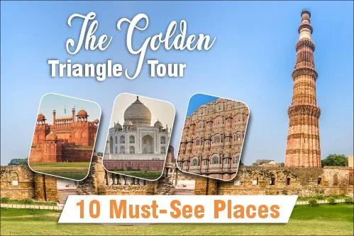 The Golden Triangle Tour: 10 Must-See Places