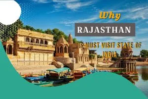 Why Rajasthan is a must visit state of India