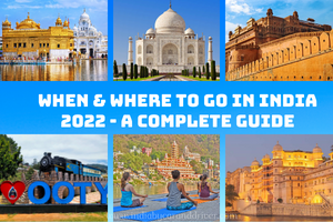 When & Where to Go in India 2022 - A Complete Guide