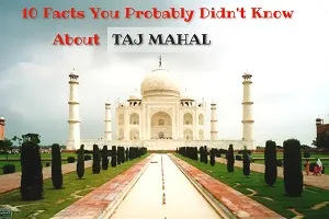 10 Facts You Probably Didn’t Know About Taj Mahal