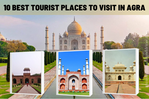 10 Best Tourist Places To Visit In Agra