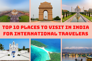 Top 10 Places To Visit In India For International Travelers