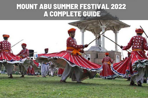 Mount Abu Summer Festival 2022 – A Complete Guide