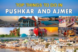 Top Things To Do In Pushkar And Ajmer