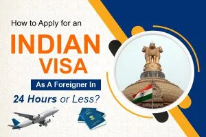 How to Apply for an Indian Visa as a Foreigner in 24 Hours or Less?