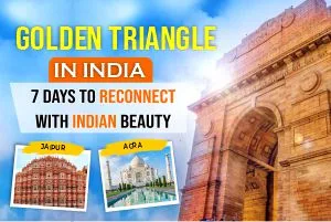 Golden Triangle in India: 7 Days to Reconnect with Indian beauty