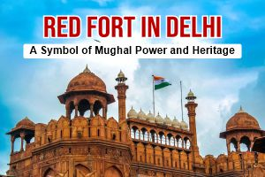 Red Fort in Delhi: A Symbol of Mughal Power and Heritage