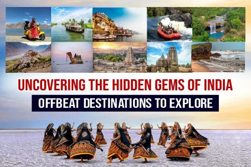 Uncovering the Hidden Gems of India: Offbeat Destinations to Explore