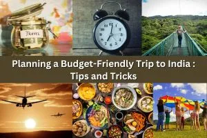 Planning a Budget-Friendly Trip to India: Tips and Tricks