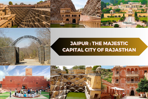 Jaipur : The Majestic Capital City of Rajasthan