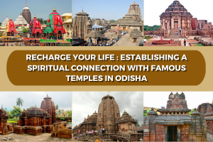 Recharge Your Life: Establishing a Spiritual Connection with Famous Temples in Odisha