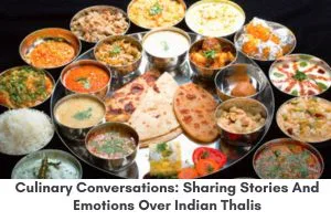Culinary Conversations: Sharing Stories and Emotions over Indian Thalis